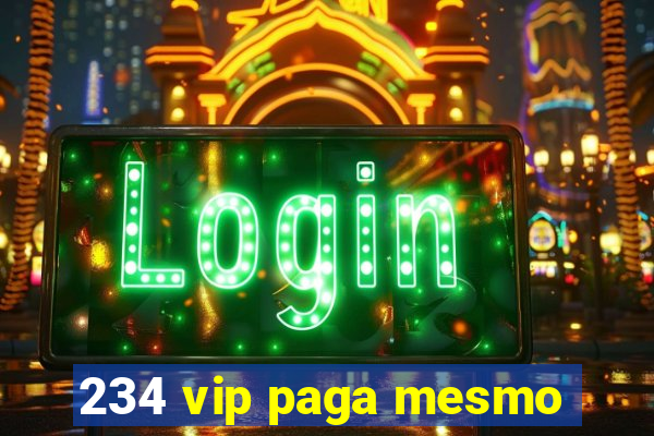 234 vip paga mesmo